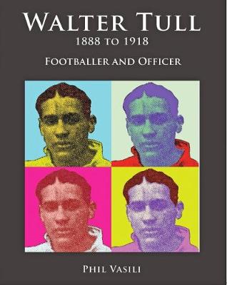 Walter Tull 1888 to 1918: Footballer and Officer (Paperback)