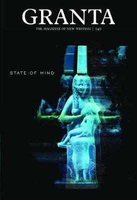 Granta 140: State of Mind - Granta: The Magazine of New Writing (Paperback)