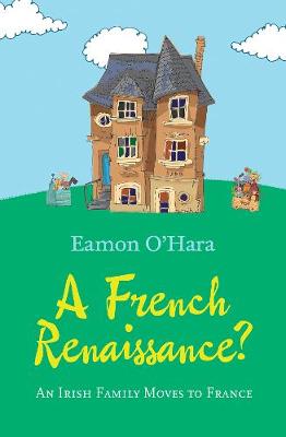 A French Renaissance?: An Irish Family Moves to France (Paperback)