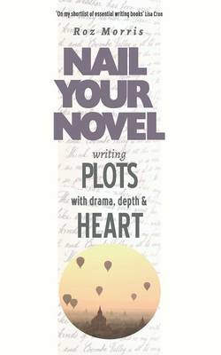 Writing Plots with Drama, Depth & Heart - Nail Your Novel 3 (Paperback)