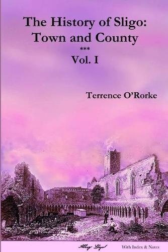 The History of Sligo: Town and County: Vol. I - Local History Series (Paperback)