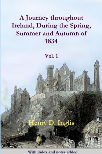 A Journey Throughout Ireland, During the Spring, Summer and Autumn of 1834: One (Paperback)