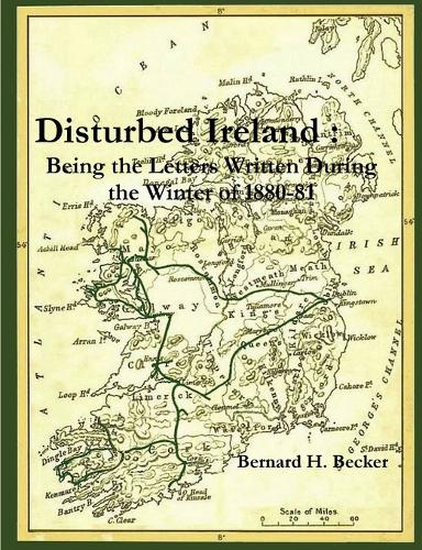 Disturbed Ireland: Being Letters Written During the Winter of 1880-81 (Paperback)