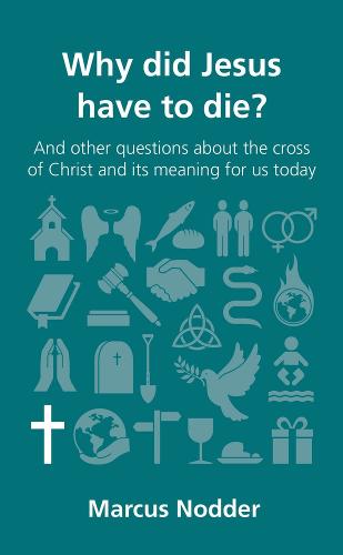 Why did Jesus have to die?: and other questions about the cross of Christ and its meaning for us today - Questions Christians Ask (Paperback)