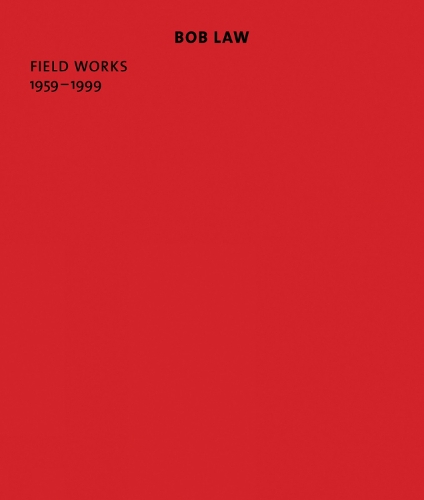 Bob Law: Field Works 1959-1999 (Paperback)