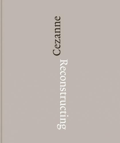 Reconstructing Cezanne: Sequence and Process in Paul Cezanne's Works on Paper (Hardback)