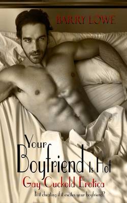 Your Boyfriend is Hot: Gay Cuckold Erotica (Paperback)