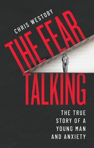 The Fear Talking: The True Story of a Young Man and Anxiety (Paperback)