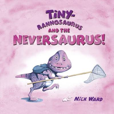 Tinyrannosaurus and the Neversaurus (Hardback)