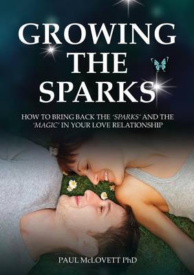 Growing The Sparks, How To Bring Back The Sparks And The Magic In Your Relationship (Paperback)