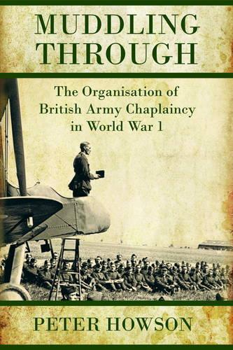 Muddling Through: The Organisation of British Army Chaplaincy in World War One (Hardback)