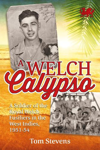 A Welch Calypso: A Soldier of the Royal Welch Fusiliers in the West Indies, 1951-54 (Paperback)