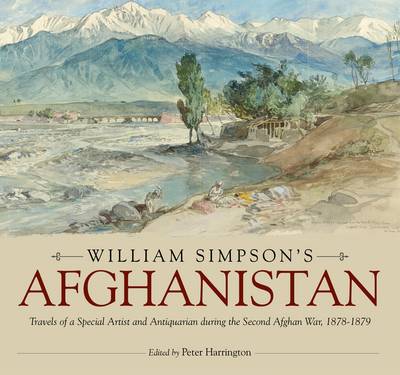 William Simpson's Afghanistan: Travels of a Special Artist and Antiquarian During the Second Afghan War, 1878-1879 (Hardback)