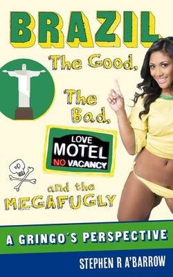 Brazil: The Good, the Bad and the Megafugly (Paperback)