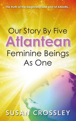 Our Story by Five Atlantean Feminine Beings as One (Paperback)
