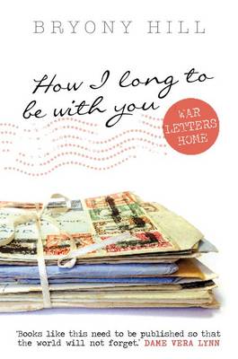 How I Long to be with You: War Letters Home (Hardback)