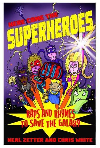 Here Come the Superheroes: Raps and Rhymes to Save the Galaxy (Paperback)
