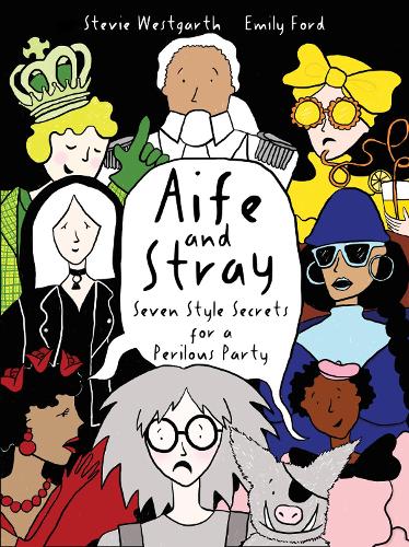 Aife and Stray: Seven Style Secrets for a Perilous party! - The Adventures of Aife &Stray (Hardback)