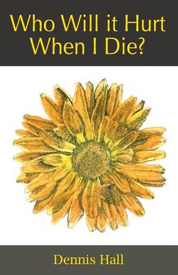 Who Will it Hurt When I Die? (Paperback)