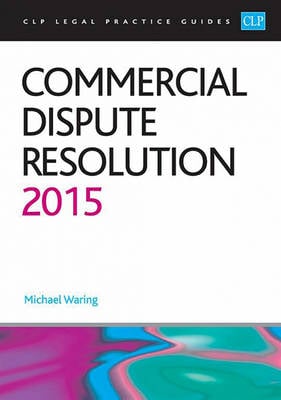 Commercial Dispute Resolution 2015 - CLP Legal Practice Guides (Paperback)