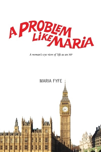 A Problem Like Maria: A Woman's Eye View of Life as an MP (Paperback)