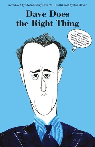 Dave Does the Right Thing: I'm David Cameron. I'm Prime Minister. I will do the right thing. I must do the right thing. We all must do the right thing. (Paperback)