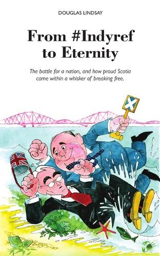 From #Indyref to Eternity: How proud Scotia came within a bawhair of breaking free (Paperback)