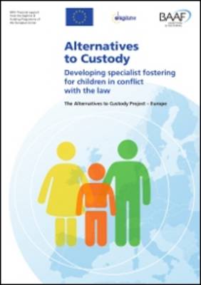 Alternatives to Custody: Developing Specialist Fostering for Children in Conflict with the Law (Paperback)