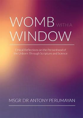 Womb with a Window: Ethical Reflections on the Personhood of the Unborn Through Scripture and Science (Paperback)