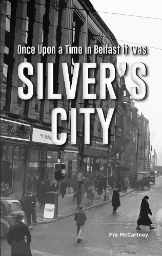 Silver's City 2021: Once Upon a Time in Belfast, it was Silver's City (Paperback)