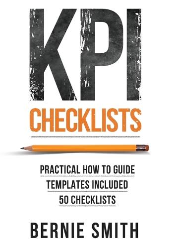 KPI Checklists: Develop Meaningful, Trusted, KPIs and Reports Using Step-by-step Checklists (Paperback)