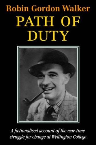 Path of Duty: A Fictionalised Account of the War-Time Struggle for Change at Wellington College (Paperback)