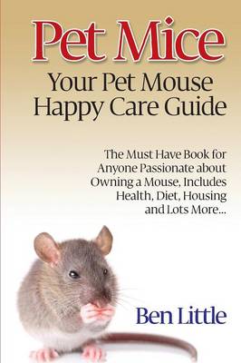 Pet Mice - Your Pet Mouse Happy Care Guide (Paperback)