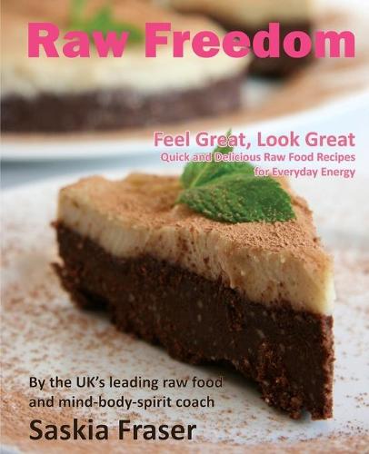 Raw Freedom: Quick and Delicious Raw Food Recipes for Everyday Energy. Special Edition (Paperback)