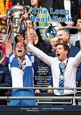 The Long Road Back: Bristol Rovers: A Record of the 2014/15 Season (Paperback)
