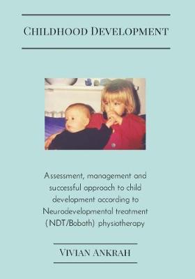 Childhood Development: A Guide to Successful Physiotherapy Treatment (Paperback)