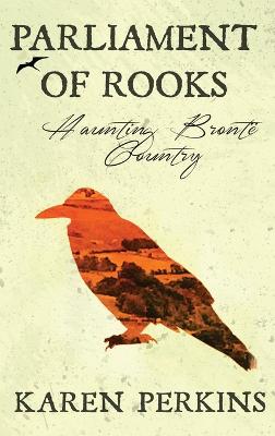 Parliament of Rooks: Haunting Bront Country - Ghosts of Haworth (Hardback)