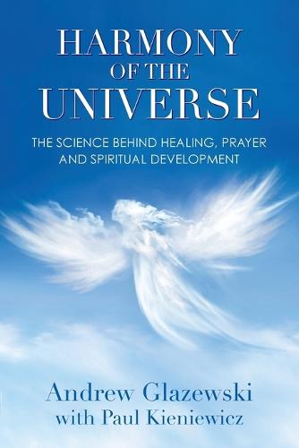Harmony of the Universe: The Science Behind Healing, Prayer and Spiritual Development (Paperback)