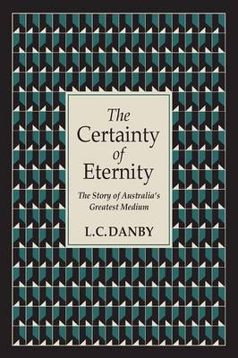 The Certainty of Eternity: The Story of Australia's Greatest Medium (Paperback)