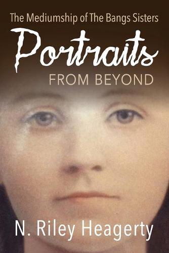 Portraits from Beyond: The Mediumship of the Bangs Sisters (Paperback)