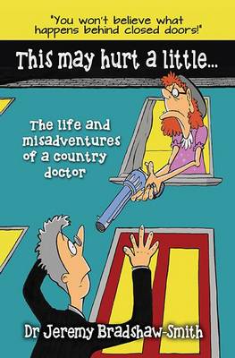 This May Hurt a Little...: The Life and Misadventures of a Country Doctor (Paperback)