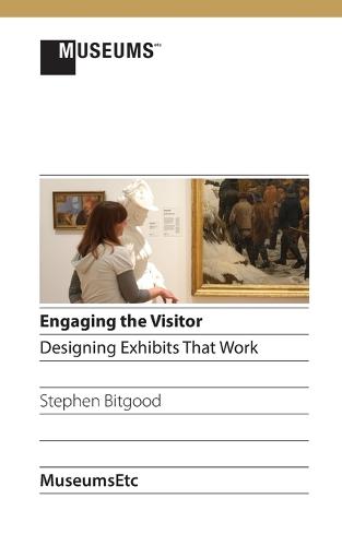 Engaging the Visitor: Designing Exhibits That Work (Paperback)