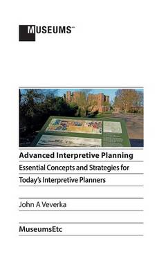 Advanced Interpretive Planning: Essential Concepts and Strategies for Today's Interpretive Planners (Hardback)