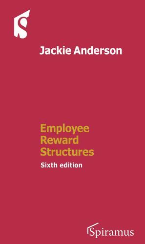 Employee Reward Structures: Sixth Edition (Paperback)