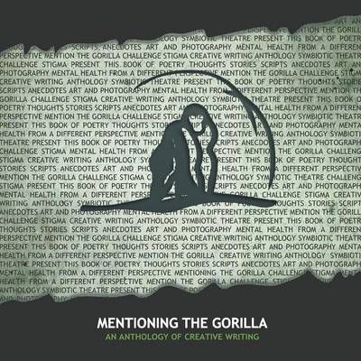 Mentioning the Gorilla: An Anthology of Creative Writing (Paperback)