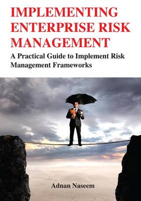 Implementing Enterprise Risk Management: A Practical Guide to Implement Risk Management Frameworks (Paperback)