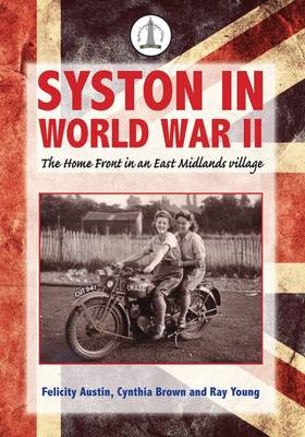 Syston in World War II: The Home Front in an East Midlands Village: Syston Past 5 (Paperback)