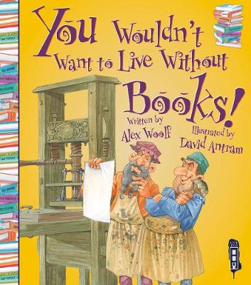 You Wouldn't Want To Live Without Books! - You Wouldn't Want to Live Without (Paperback)