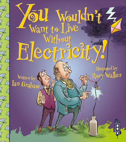 You Wouldn't Want To Live Without Electricity! - You Wouldn't Want to Live Without (Paperback)