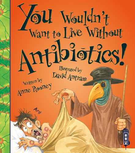 You Wouldn't Want To Live Without Antibiotics! - You Wouldn't Want to Live Without (Paperback)